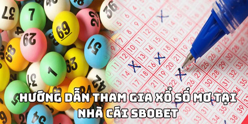 Hướng dẫn tham gia xổ số mơ tại nhà cái Sbobet