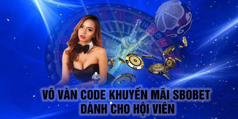 Vô vàn code khuyến mãi sbobet dành cho hội viên