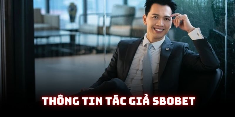 Thông tin về tác giả SBOBET được khách hàng quan tâm