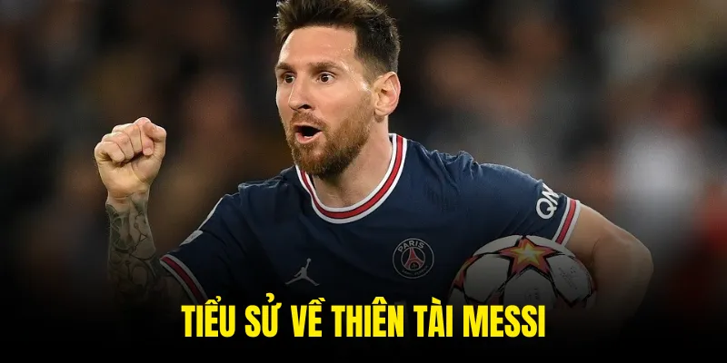 Tìm hiểu tiểu sử của vị thiên tài bóng đá Messi